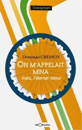 On m'appelait Mina : India, l'éternel retour - Dominique Cresson
