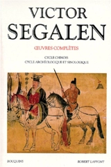 Oeuvres complètes. Vol. 2. Cycle chinois, cycle archéologique et sinologique - Victor Segalen