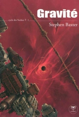 Cycle des Xeelees. Vol. 1. Gravité - Stephen Baxter