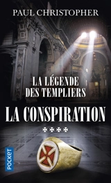 La légende des Templiers. Vol. 4. La conspiration - Paul Christopher