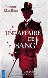 Une affaire de sang : une enquête inédite de Sherlock Holmes - Bonnie MacBird