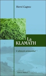 La klamath : l'aliment primordial - Hervé Cagnec