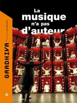 Gradhiva au Musée du quai Branly-Jacques Chirac : revue d'histoire et d'archives de l'anthropologie, n° 12. La musique n'a pas d'auteur