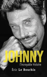 Johnny : l'incroyable histoire - Eric Le Bourhis