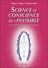 Science et conscience de l'invisible : rayonnement électromagnétique et énergétique du corps humain - Stéphane Cardinaux