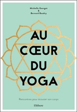 Au coeur du yoga : rencontres pour écouter son corps - Michelle Georget