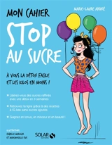 Mon cahier stop au sucre : à vous la détox facile et les kilos en moins ! - Marie-Laure André