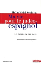 Ma vie pour le judéo-espagnol : la langue de ma mère - Haïm Vidal Sephiha