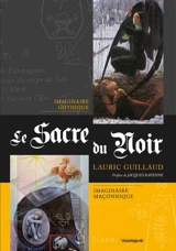 Le sacre du noir : imaginaire gothique, imaginaire maçonnique - Lauric Guillaud