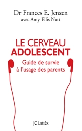 Le cerveau adolescent : guide de survie à l'usage des parents - Frances E. Jensen