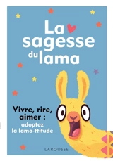 La sagesse du lama : vivre, rire, aimer : adoptez la lama-ttitude - Alena Tkach