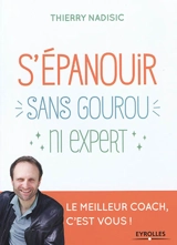 S'épanouir sans gourou ni expert : le meilleur coach, c'est vous ! - Thierry Nadisic