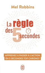 La règle des 5 secondes : apprenez à passer à l'action en 5 secondes top chrono ! - Mel Robbins