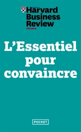 L'essentiel pour convaincre - The Harvard business review
