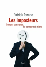 Les imposteurs : tromper son monde, se tromper soi-même - Patrick Avrane