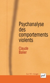 Psychanalyse des comportements violents - Claude Balier