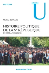 Histoire politique de la Ve République : de 1958 à nos jours - Mathias Bernard