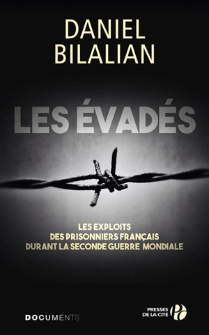 Les évadés : les exploits des prisonniers français durant la Seconde Guerre mondiale - Daniel Bilalian