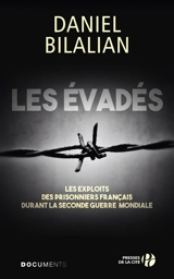 Les évadés : les exploits des prisonniers français durant la Seconde Guerre mondiale - Daniel Bilalian