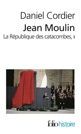 Jean Moulin : la république des catacombes. Vol. 2 - Daniel Cordier