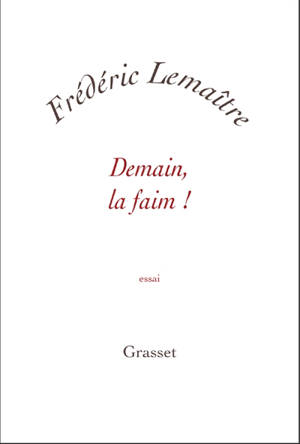 Demain, la faim ! - Frédéric Lemaître