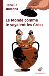 Le monde comme le voyaient les Grecs - Danielle Jouanna