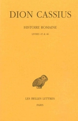 Histoire romaine. Livres 45 & 46 - Dion Cassius