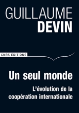 Un seul monde : l'évolution de la coopération internationale - Guillaume Devin