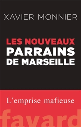 Les nouveaux parrains de Marseille - Xavier Monnier