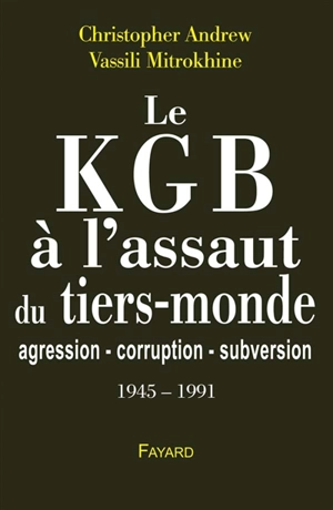 Les archives Mitrokhine. Vol. 2. Le KGB à l'assaut du tiers-monde : agression, corruption, subversion : 1945-1991 - Christopher Maurice Andrew