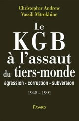 Les archives Mitrokhine. Vol. 2. Le KGB à l'assaut du tiers-monde : agression, corruption, subversion : 1945-1991 - Christopher Maurice Andrew