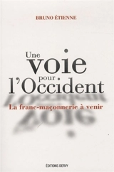Une voie pour l'Occident : la franc-maçonnerie à venir - Bruno Etienne
