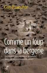 Comme un loup dans la bergerie : les libertés d'expression et de pensée au risque du politiquement correct - Guy Haarscher
