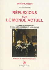 Réflexions sur le monde actuel : les grands phénomènes idéologico-religieux et leur avenir - Bernard Antony