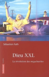 Dieu XXL : la révolution des megachurches - Sébastien Fath