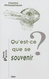 Qu'est-ce que se souvenir ? - Denis Perrin