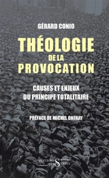 Théologie de la provocation : causes et enjeux du principe totalitaire - Gérard Conio