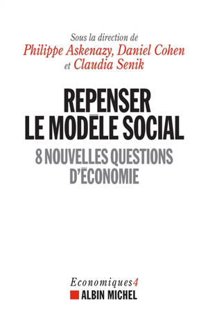 Economiques. Vol. 4. Repenser le modèle social : 8 nouvelles questions d'économie