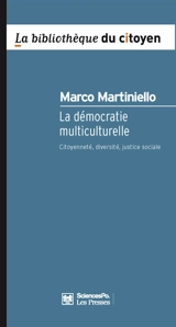 La démocratie multiculturelle : citoyenneté, diversité, justice sociale - Marco Martiniello