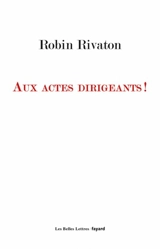 Aux actes dirigeants ! - Robin Rivaton