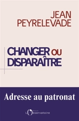 Changer ou disparaître : adresse au patronat - Jean Peyrelevade