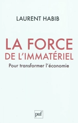 La force de l'immatériel : pour transformer l'économie - Laurent Habib
