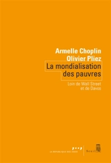 La mondialisation des pauvres : loin de Wall Street et de Davos - Armelle Choplin