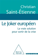Le joker européen : la vraie solution pour sortir de la crise - Christian Saint-Etienne