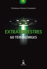 Extraterrestres : 60 témoignages - Antonio Chiumiento
