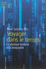 Voyager dans le temps : la physique moderne et la temporalité - Marc Lachièze-Rey