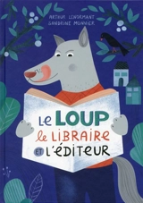 Le loup, le libraire et l'éditeur - Arthur Lenormant