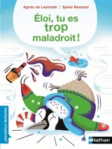 Eloi, tu es trop maladroit ! - Agnès de Lestrade