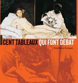 Cent tableaux qui font débat - Stéphane Guégan