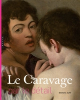 Le Caravage : par le détail - Stefano Zuffi